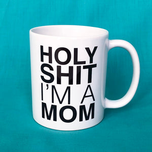 Holy Shit I'm A Mom Mug